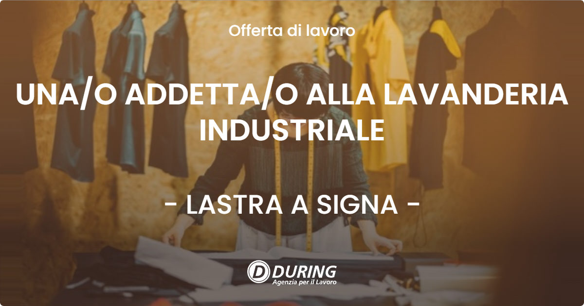 OFFERTA LAVORO - UNAO ADDETTAO ALLA LAVANDERIA INDUSTRIALE - LASTRA A SIGNA