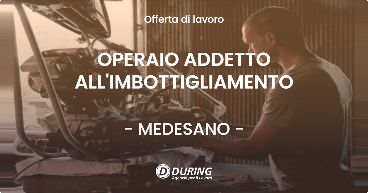 OFFERTA LAVORO - OPERAIO ADDETTO ALL'IMBOTTIGLIAMENTO - MEDESANO