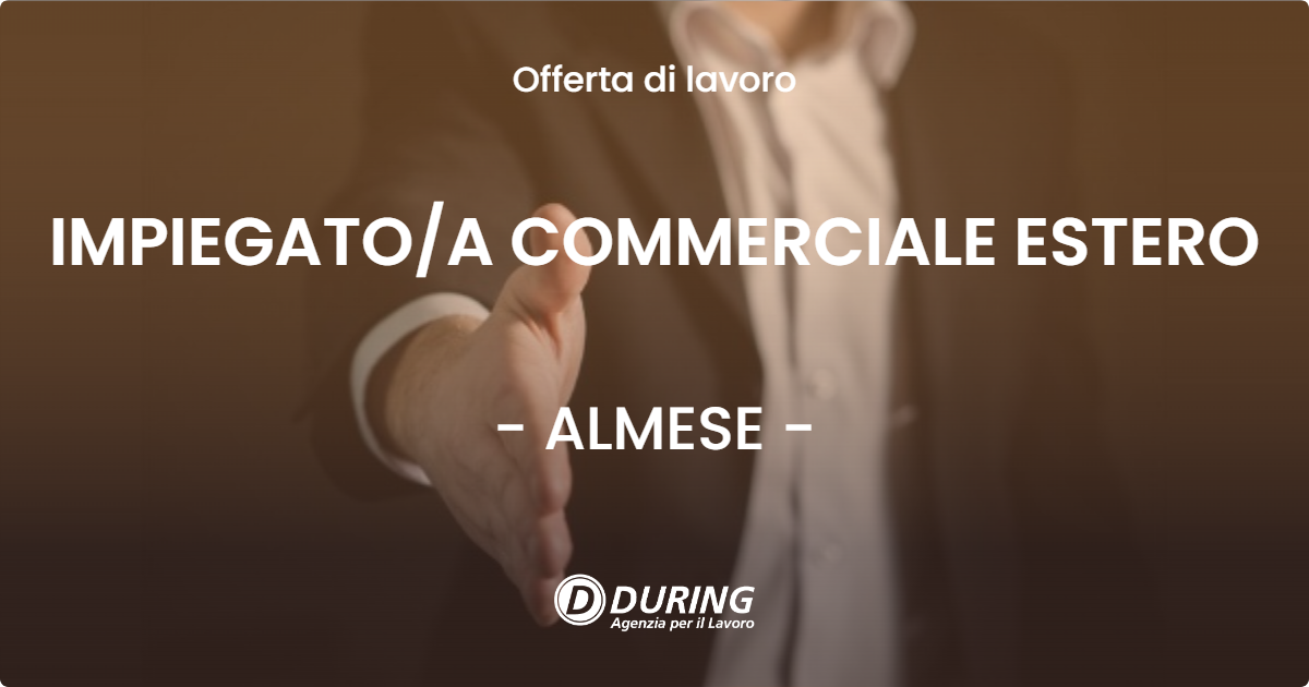 OFFERTA LAVORO - IMPIEGATOA COMMERCIALE ESTERO - ALMESE