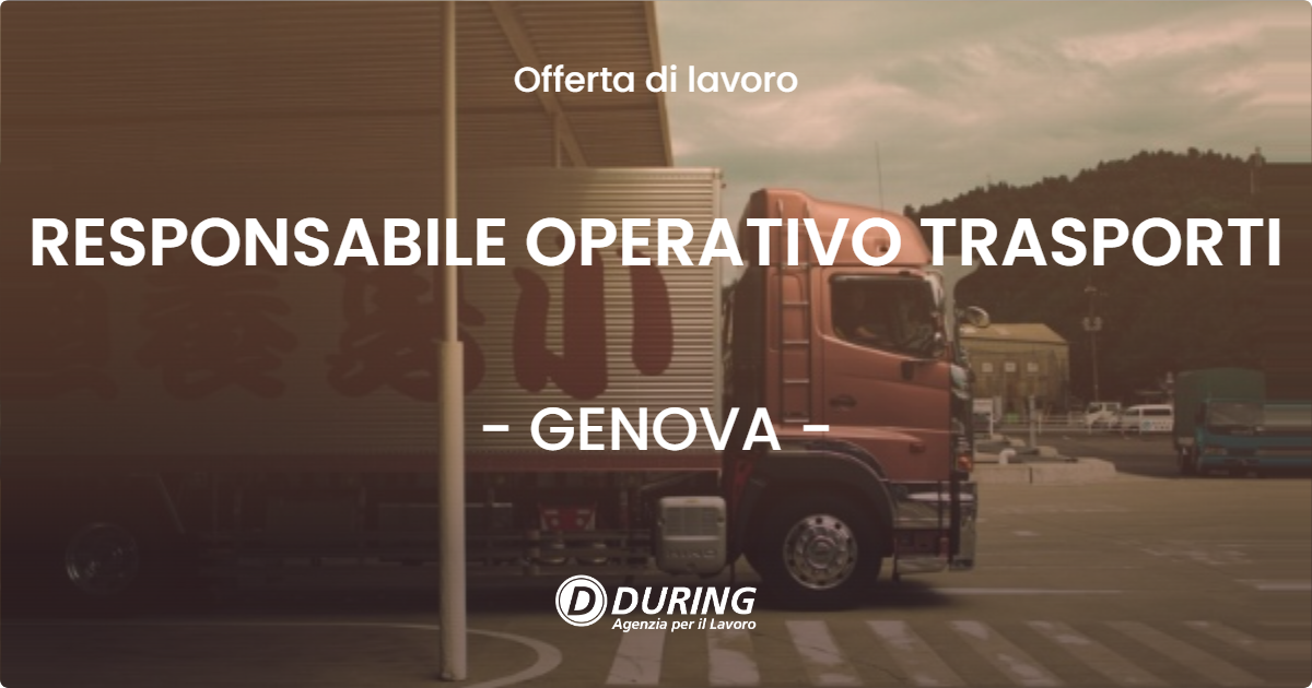OFFERTA LAVORO - RESPONSABILE OPERATIVO TRASPORTI - GENOVA