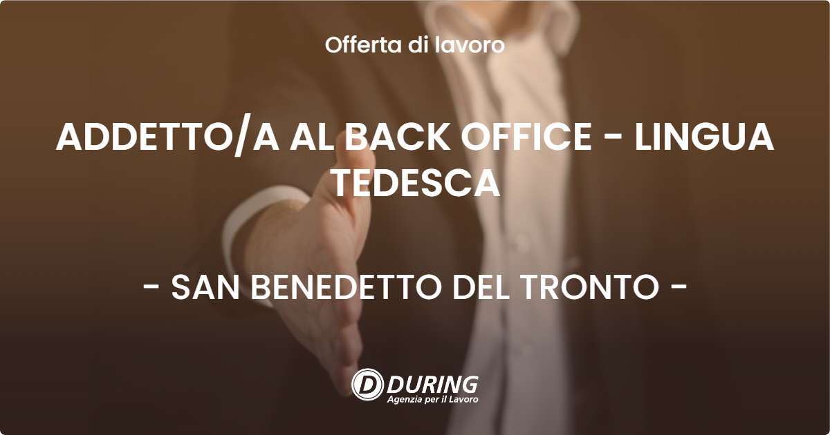 OFFERTA LAVORO - ADDETTOA AL BACK OFFICE - LINGUA TEDESCA - SAN BENEDETTO DEL TRONTO