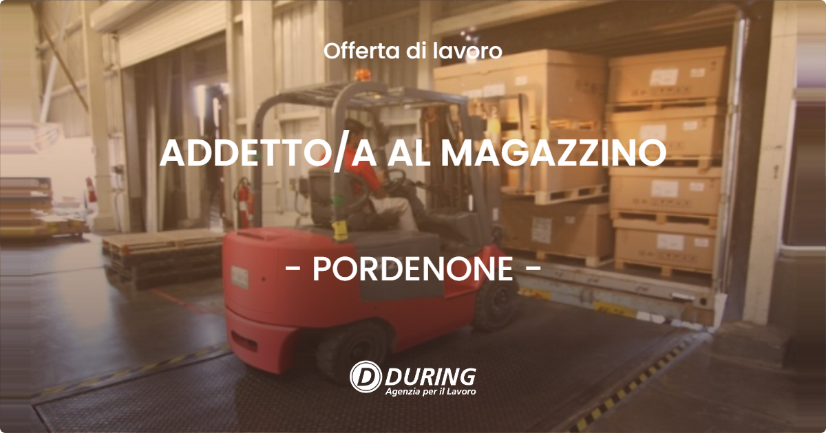 OFFERTA LAVORO - ADDETTOA AL MAGAZZINO - PORDENONE
