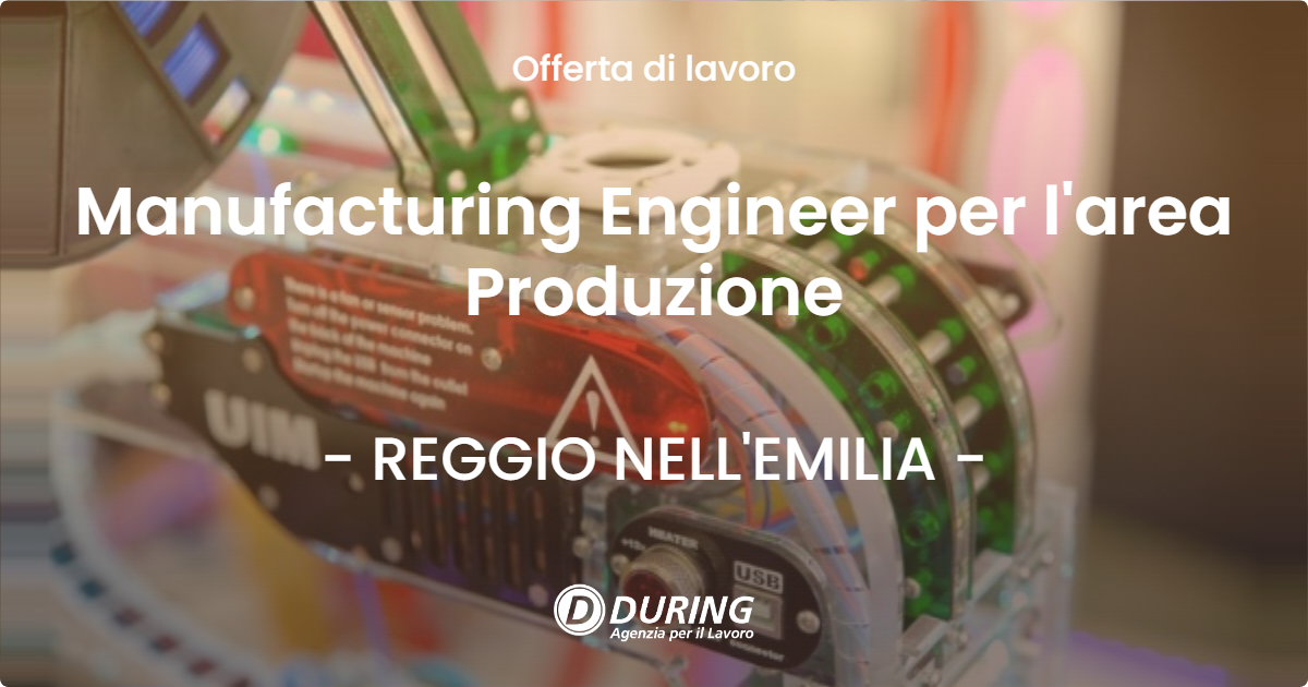 OFFERTA LAVORO - Manufacturing Engineer per l'area Produzione - REGGIO NELL'EMILIA