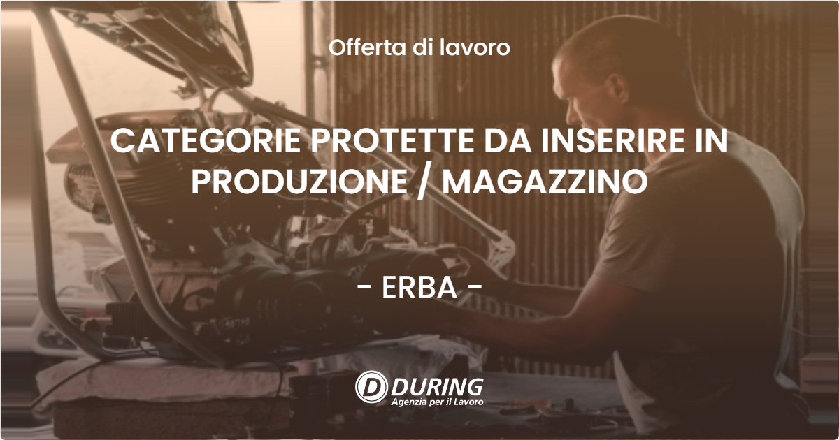 OFFERTA LAVORO - CATEGORIE PROTETTE DA INSERIRE IN PRODUZIONE / MAGAZZINO - ERBA (CO)