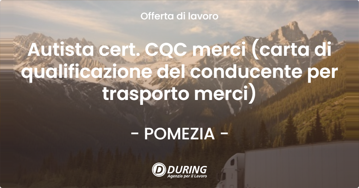 OFFERTA LAVORO - Autista cert. CQC merci (carta di qualificazione del conducente per trasporto merci) - POMEZIA