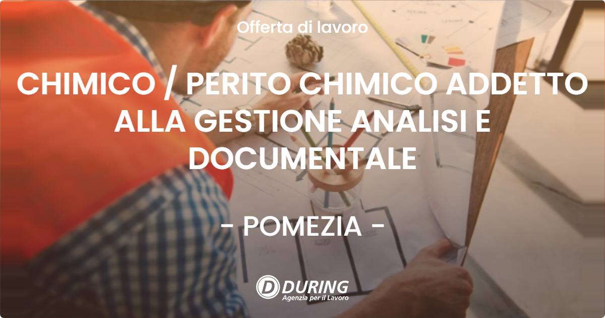OFFERTA LAVORO - CHIMICO  PERITO CHIMICO ADDETTO ALLA GESTIONE ANALISI E DOCUMENTALE - POMEZIA