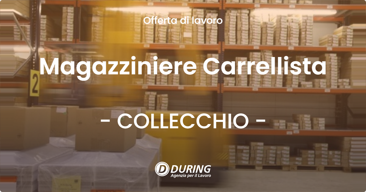 OFFERTA LAVORO - Magazziniere Carrellista - COLLECCHIO