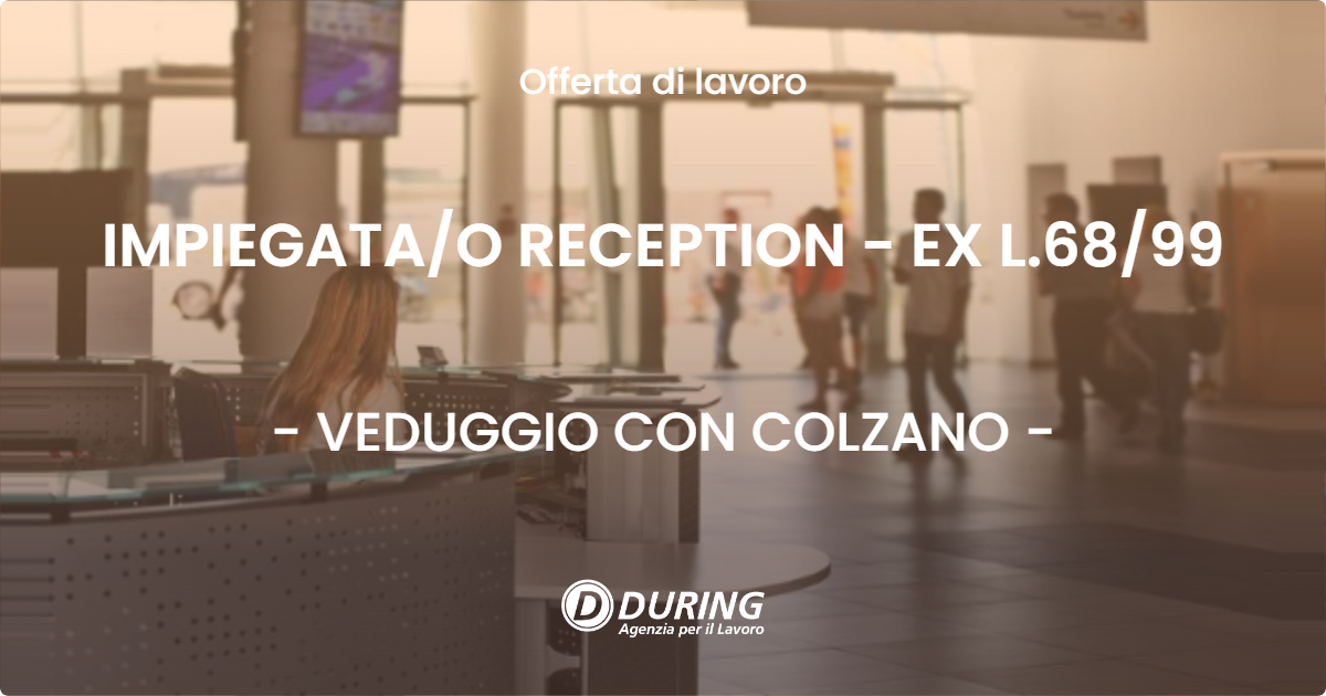 OFFERTA LAVORO - IMPIEGATAO RECEPTION - EX L.6899 - VEDUGGIO CON COLZANO