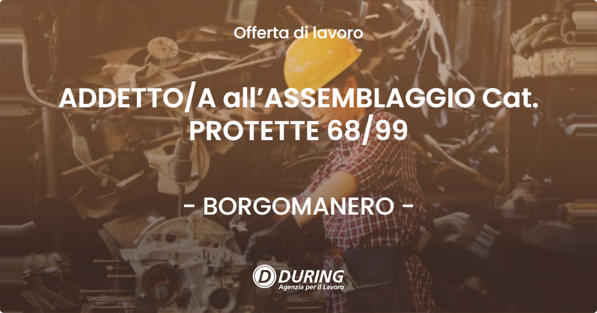 OFFERTA LAVORO - ADDETTOA all’ASSEMBLAGGIO Cat. PROTETTE 6899 - BORGOMANERO