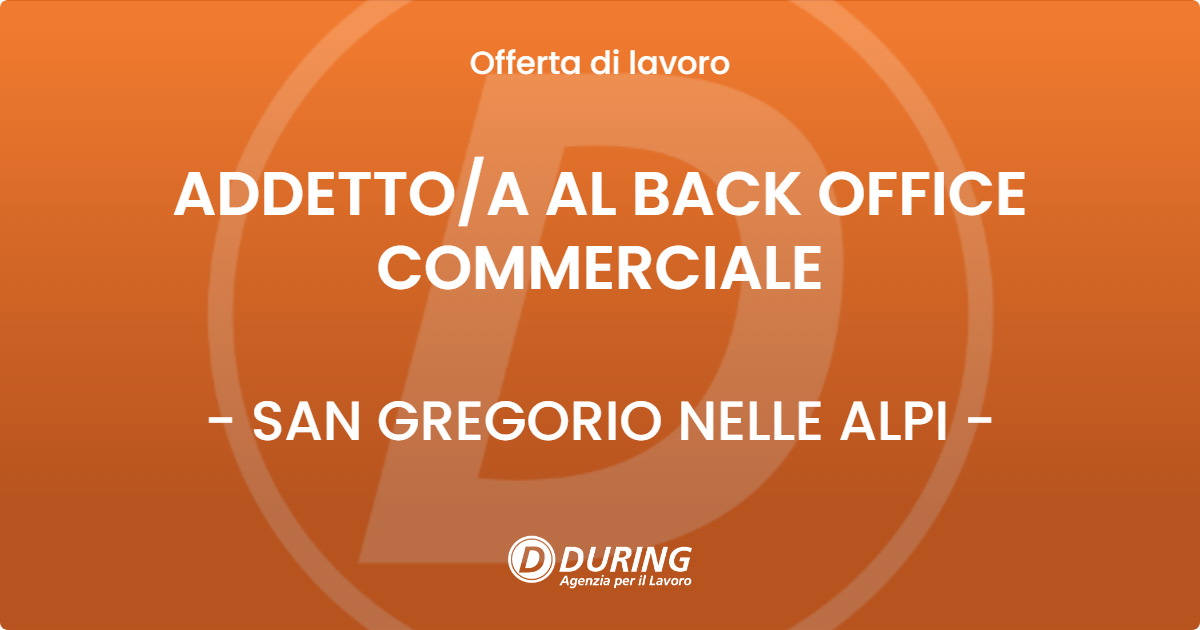OFFERTA LAVORO - ADDETTOA AL BACK OFFICE COMMERCIALE - SAN GREGORIO NELLE ALPI