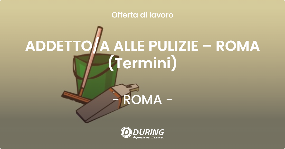 OFFERTA LAVORO - ADDETTOA ALLE PULIZIE – ROMA (Termini) - ROMA