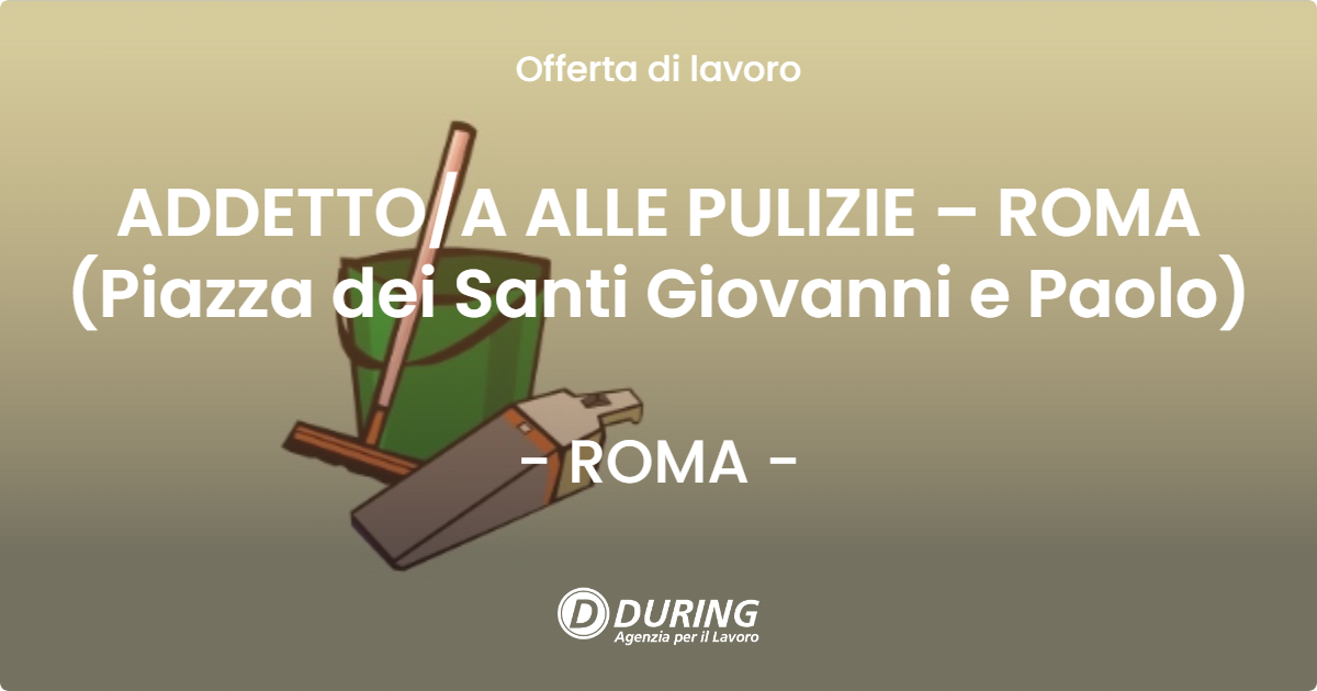 OFFERTA LAVORO - ADDETTOA ALLE PULIZIE – ROMA (Piazza dei Santi Giovanni e Paolo) - ROMA