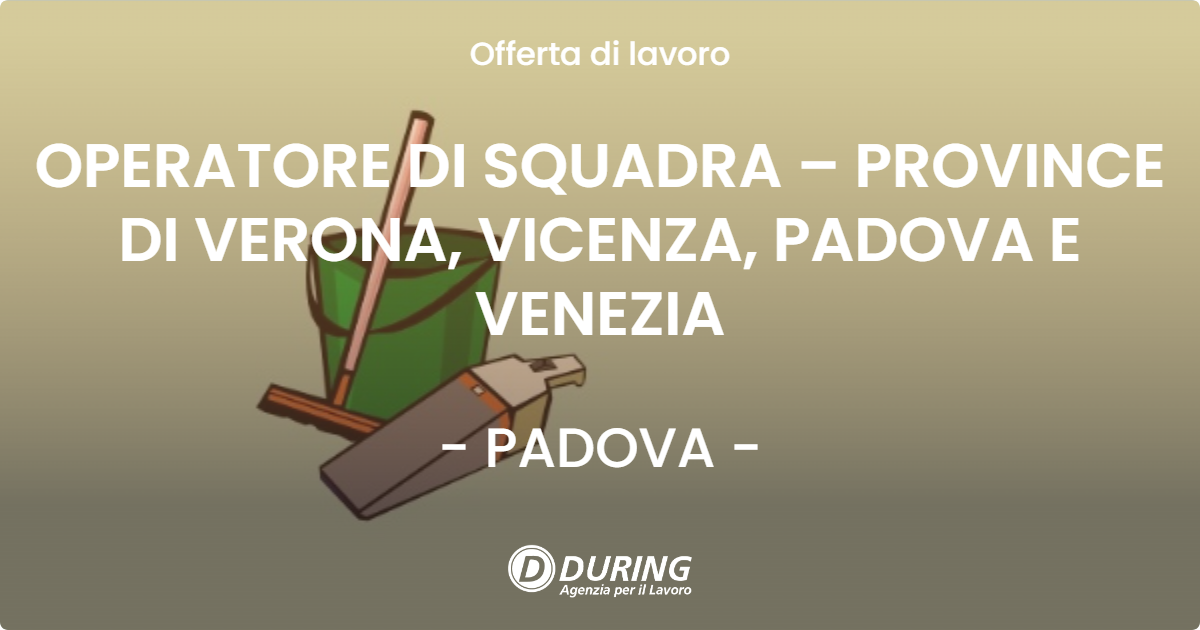 OFFERTA LAVORO - OPERATORE DI SQUADRA – PROVINCE DI VERONA, VICENZA, PADOVA E VENEZIA - PADOVA
