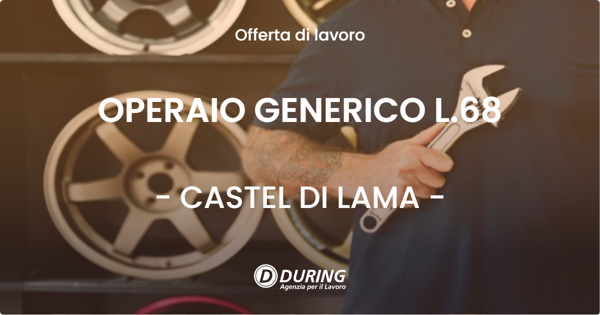 OFFERTA LAVORO - OPERAIO GENERICO L.68 - CASTEL DI LAMA