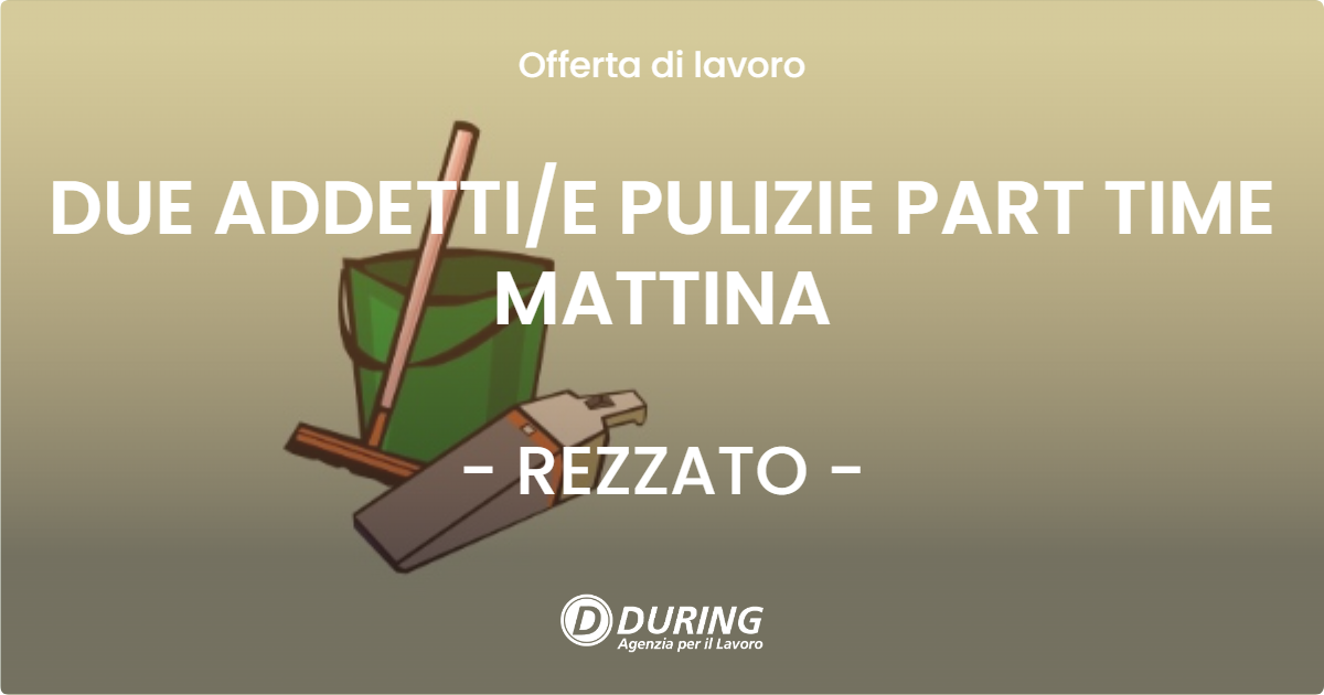 OFFERTA LAVORO - DUE ADDETTIE PULIZIE PART TIME MATTINA - REZZATO