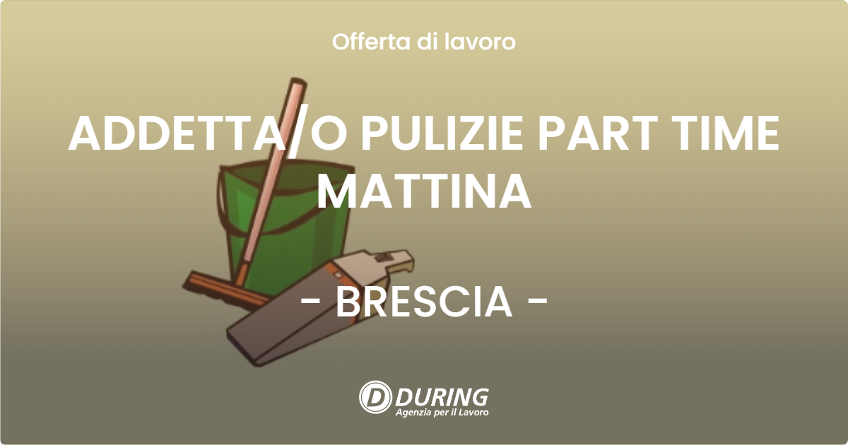 OFFERTA LAVORO - ADDETTAO PULIZIE PART TIME MATTINA - BRESCIA