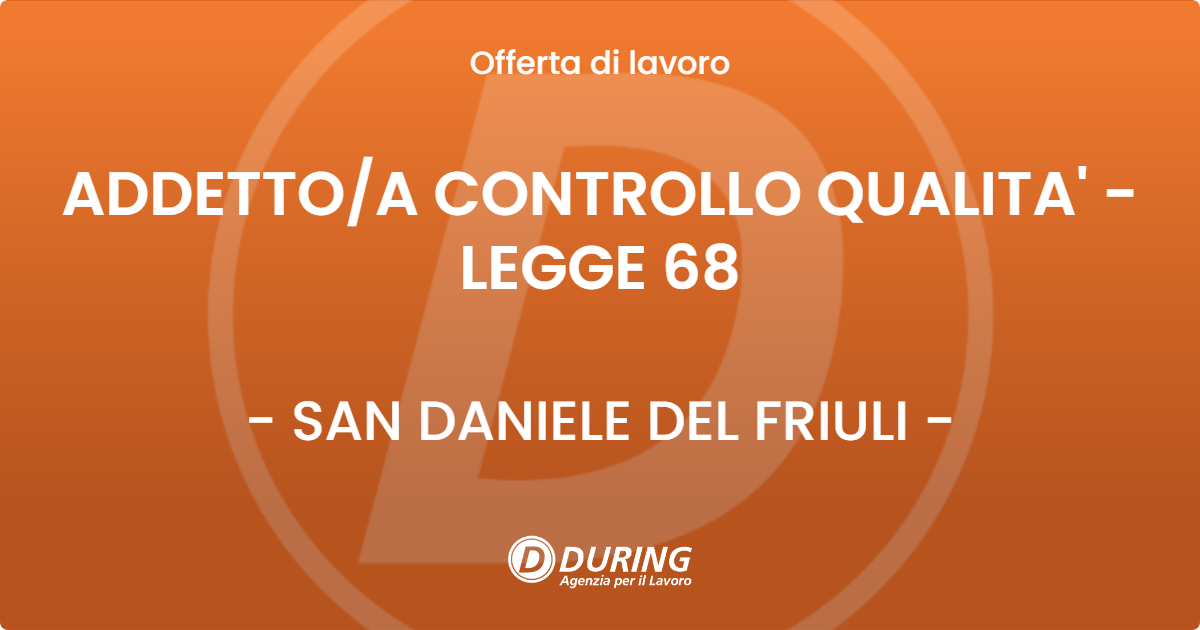 OFFERTA LAVORO - ADDETTOA CONTROLLO QUALITA'  - LEGGE 68 - SAN DANIELE DEL FRIULI