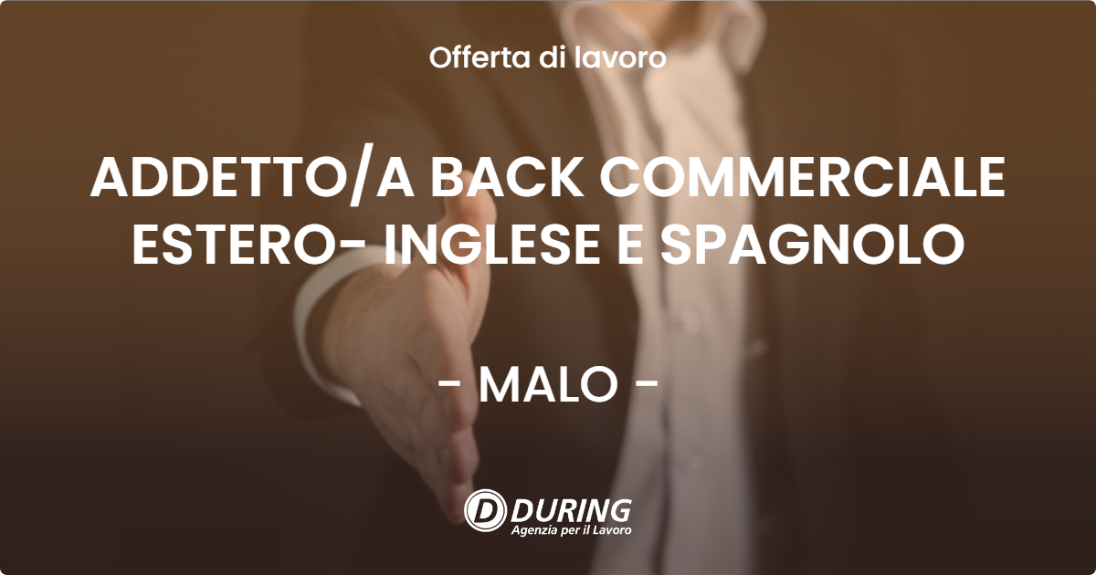 OFFERTA LAVORO - ADDETTOA BACK COMMERCIALE ESTERO- INGLESE E SPAGNOLO - MALO