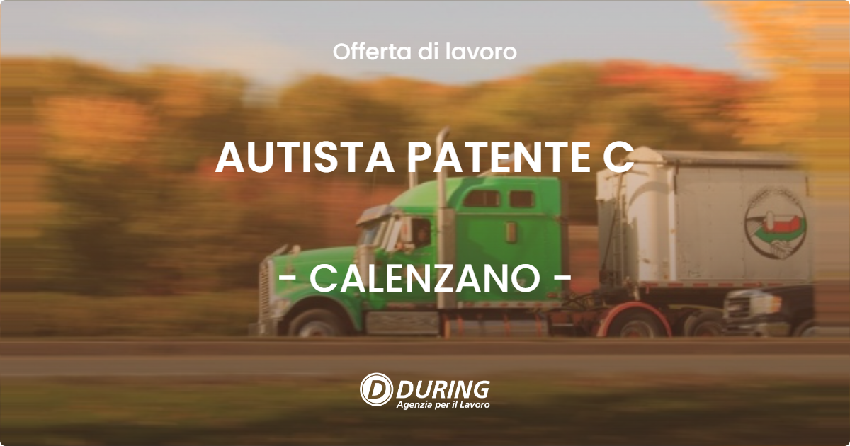 OFFERTA LAVORO - AUTISTA PATENTE C - CALENZANO