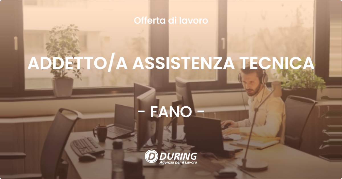OFFERTA LAVORO - ADDETTOA ASSISTENZA TECNICA - FANO