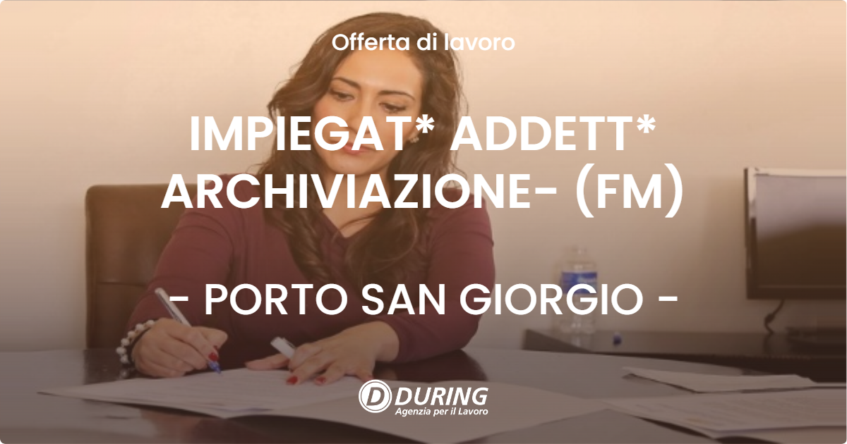 OFFERTA LAVORO - IMPIEGAT* ADDETT* ARCHIVIAZIONE- (FM) - PORTO SAN GIORGIO