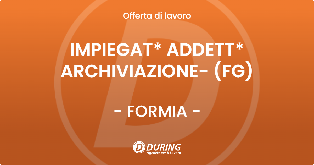 OFFERTA LAVORO - IMPIEGAT* ADDETT* ARCHIVIAZIONE- (FG) - FORMIA