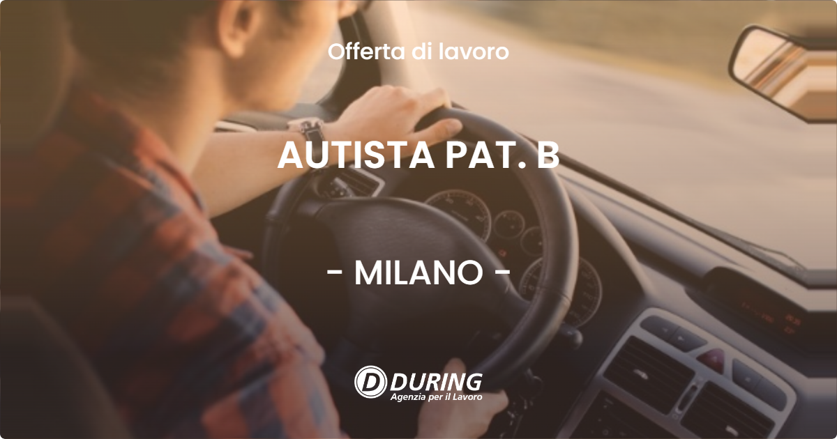 OFFERTA LAVORO - AUTISTA PAT. B - MILANO