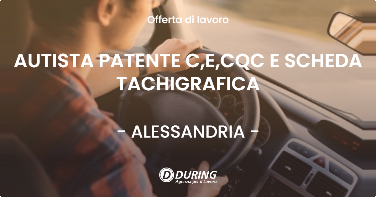 OFFERTA LAVORO - AUTISTA PATENTE C,E,CQC E SCHEDA TACHIGRAFICA - ALESSANDRIA