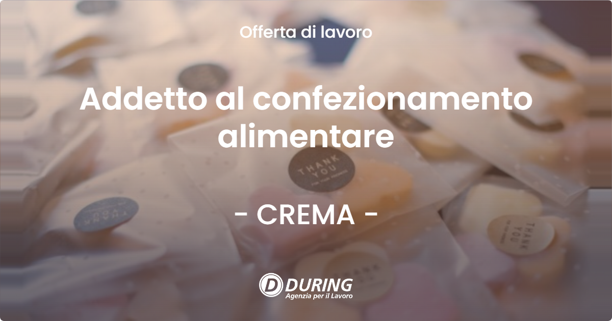 OFFERTA LAVORO - Addetto al confezionamento alimentare - CREMA
