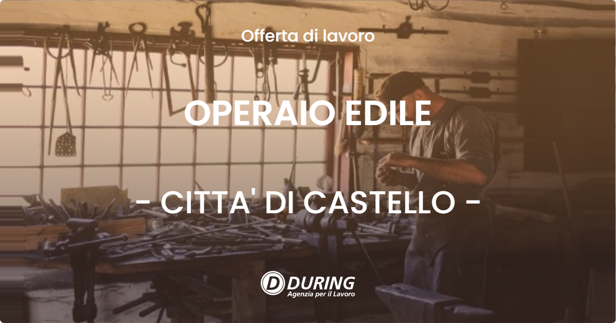 OFFERTA LAVORO - OPERAIO EDILE - CITTA' DI CASTELLO