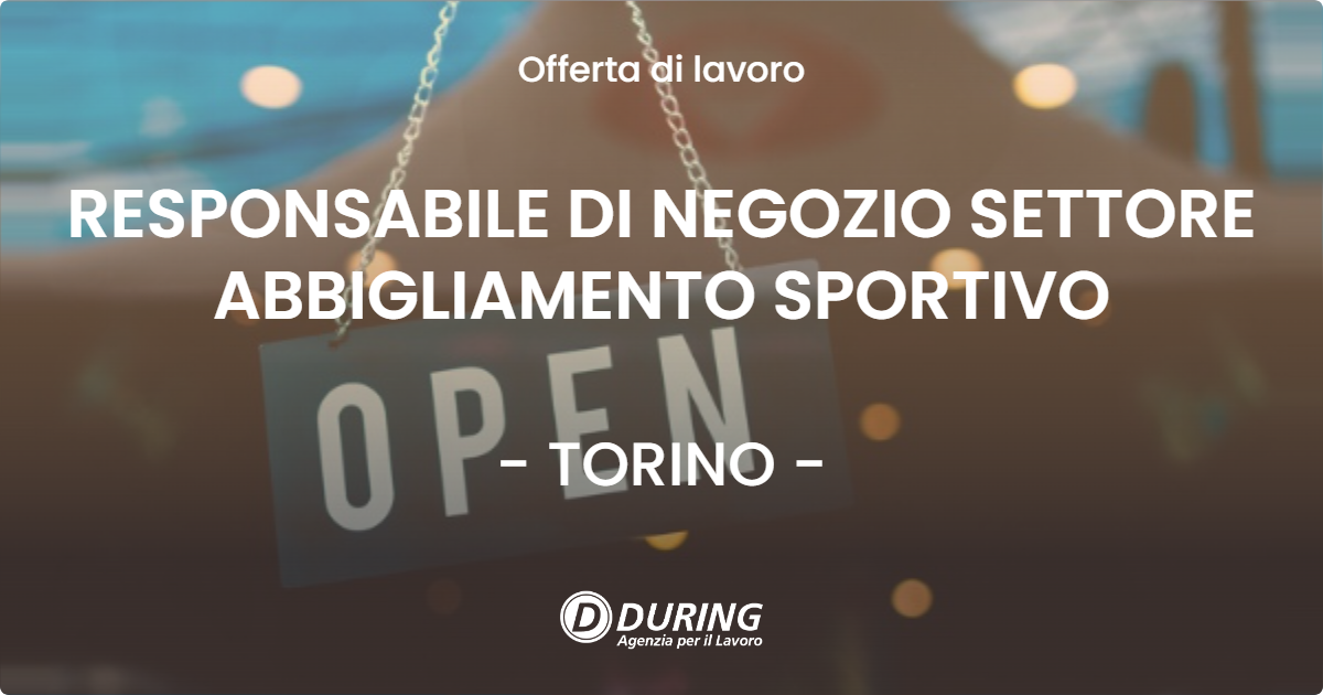 OFFERTA LAVORO - RESPONSABILE DI NEGOZIO SETTORE ABBIGLIAMENTO SPORTIVO - TORINO