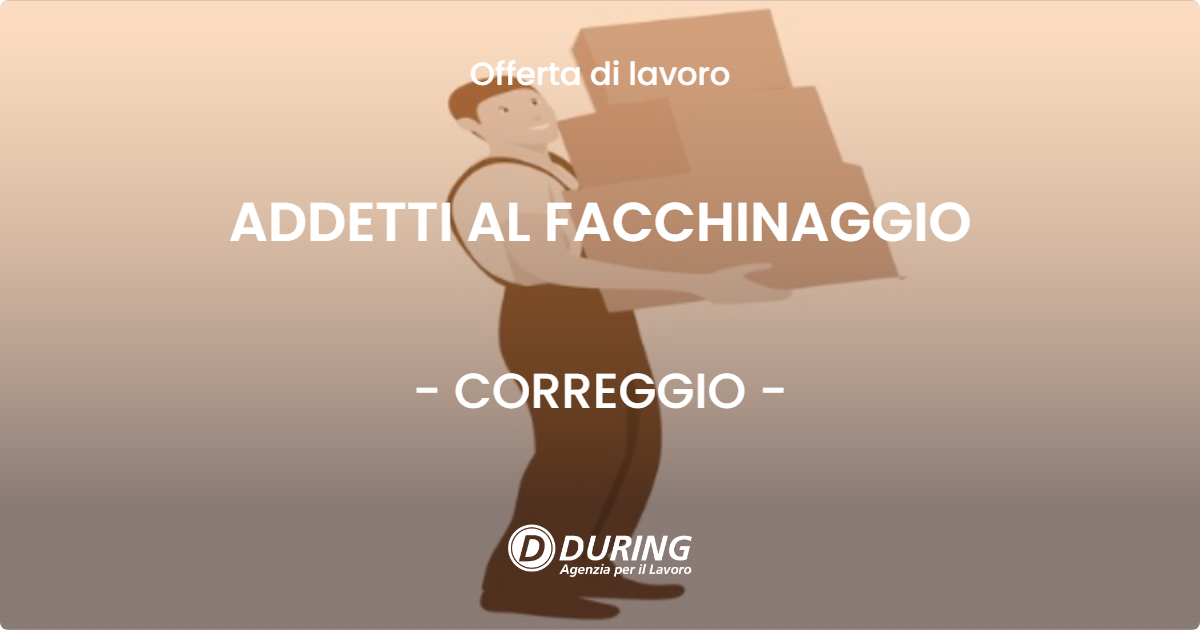 OFFERTA LAVORO - ADDETTI AL FACCHINAGGIO - CORREGGIO