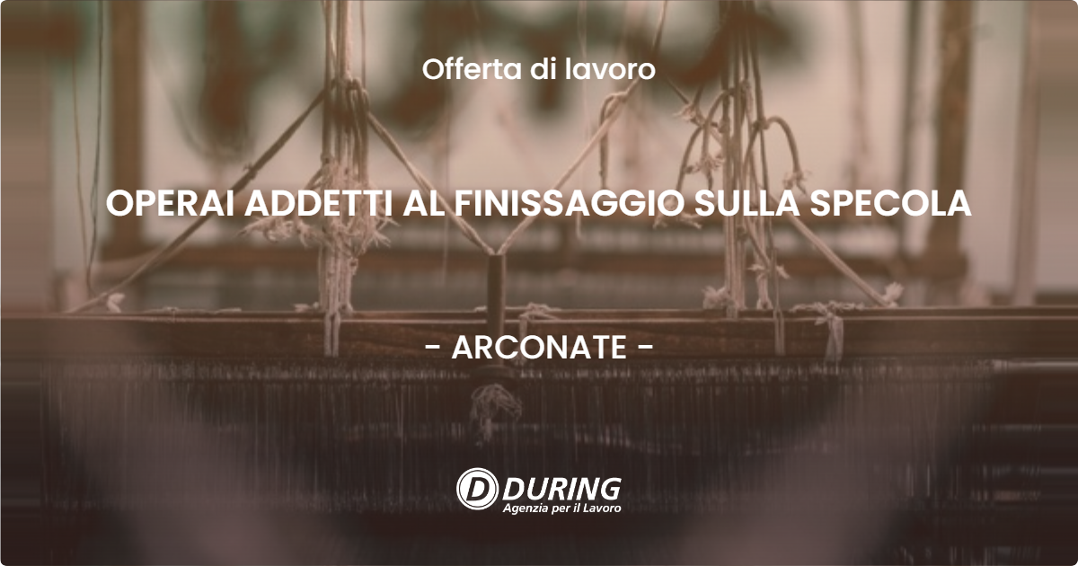 OFFERTA LAVORO - OPERAI ADDETTI AL FINISSAGGIO SULLA SPECOLA - ARCONATE