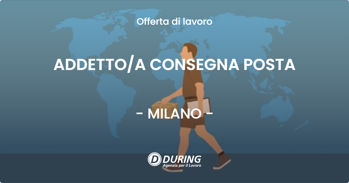 OFFERTA LAVORO - ADDETTOA CONSEGNA POSTA - MILANO