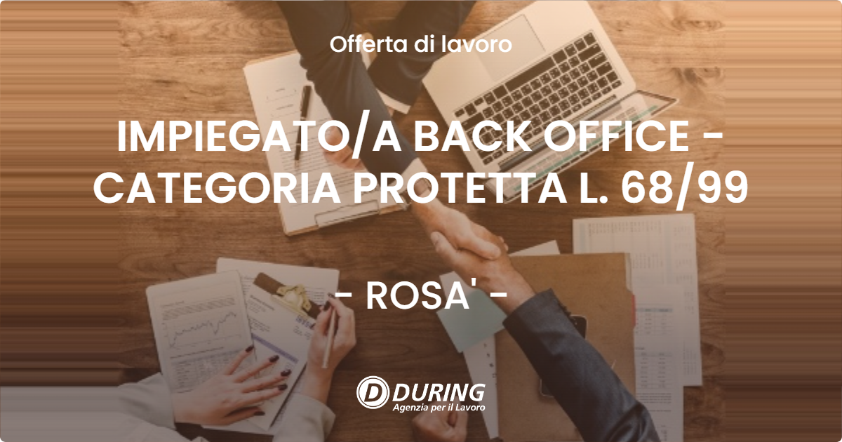 OFFERTA LAVORO - IMPIEGATOA BACK OFFICE - CATEGORIA PROTETTA L. 6899 - ROSA'