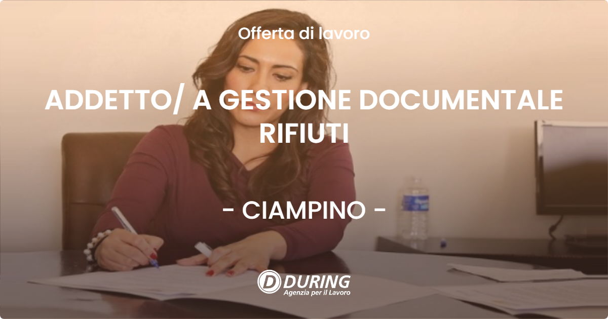 OFFERTA LAVORO - ADDETTO A GESTIONE DOCUMENTALE RIFIUTI - CIAMPINO