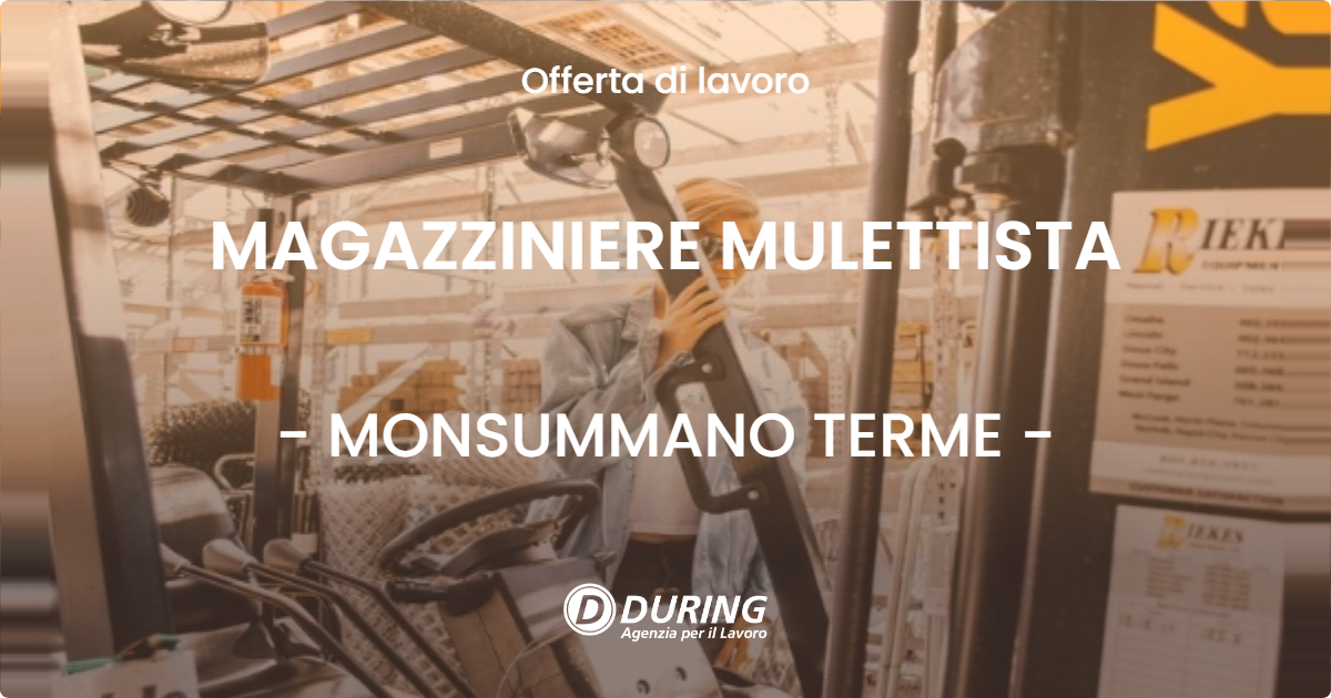 OFFERTA LAVORO - MAGAZZINIERE MULETTISTA - MONSUMMANO TERME