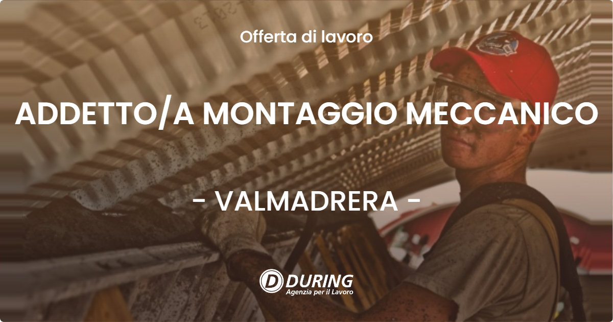 OFFERTA LAVORO - ADDETTOA MONTAGGIO MECCANICO - VALMADRERA