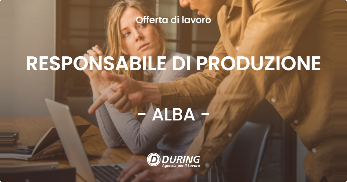 OFFERTA LAVORO - RESPONSABILE DI PRODUZIONE - ALBA