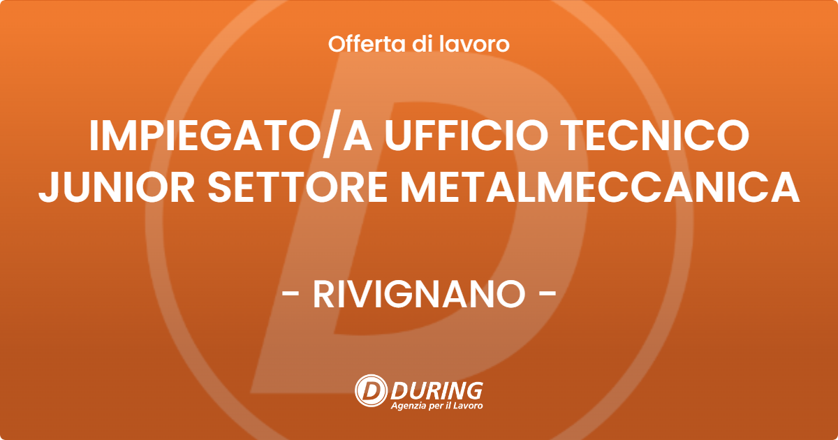 OFFERTA LAVORO - IMPIEGATOA UFFICIO TECNICO JUNIOR SETTORE METALMECCANICA - RIVIGNANO