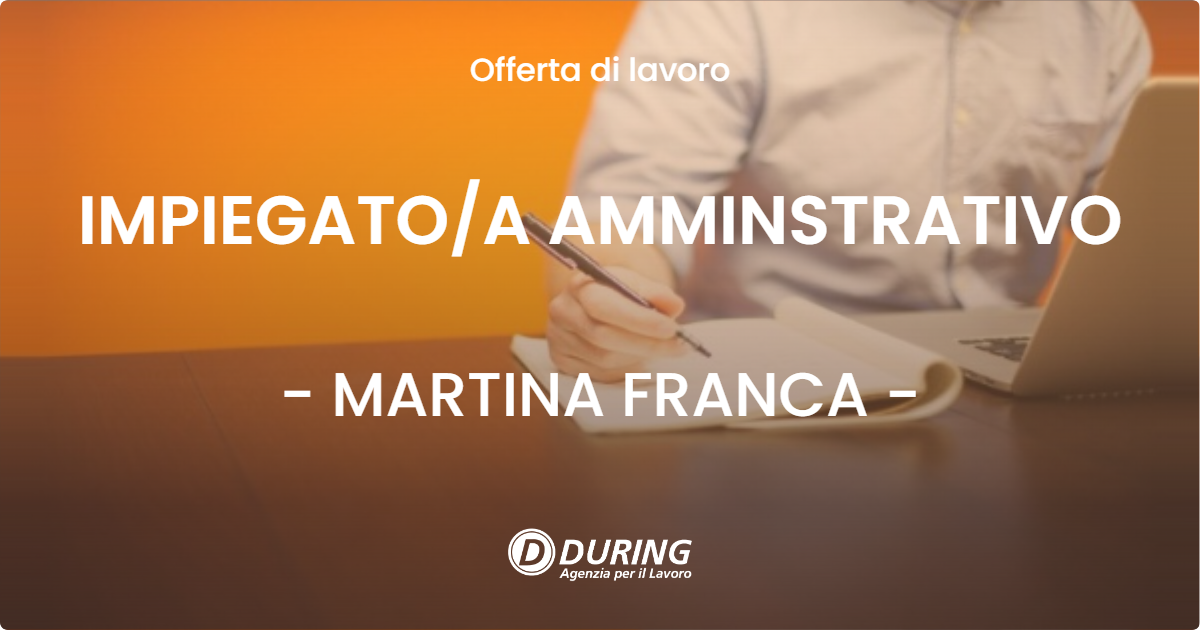 OFFERTA LAVORO - IMPIEGATOA AMMINSTRATIVO - MARTINA FRANCA