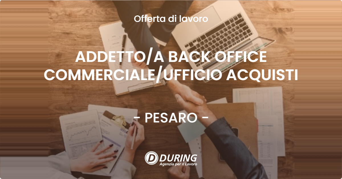 OFFERTA LAVORO - ADDETTOA BACK OFFICE COMMERCIALEUFFICIO ACQUISTI - PESARO