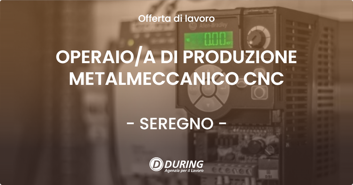 OFFERTA LAVORO - OPERAIOA DI PRODUZIONE METALMECCANICO CNC - SEREGNO