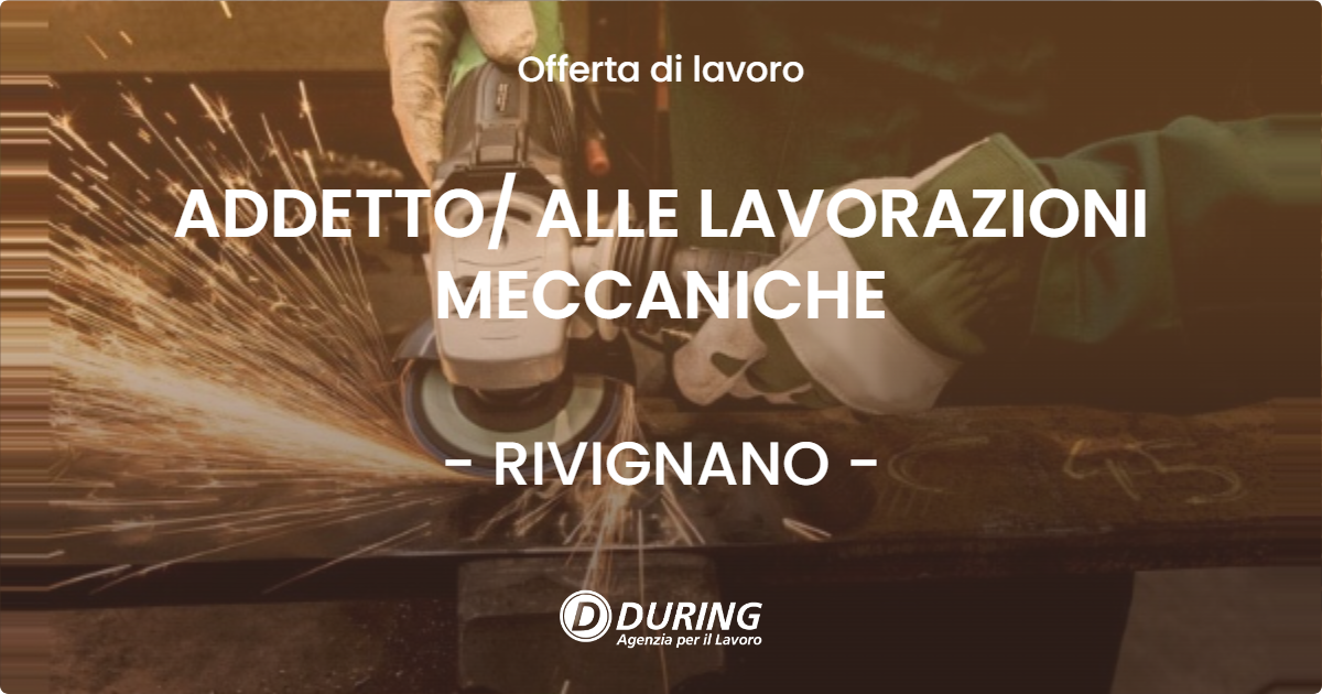 OFFERTA LAVORO - ADDETTO ALLE LAVORAZIONI MECCANICHE - RIVIGNANO