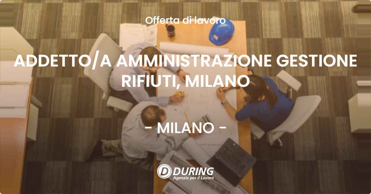 OFFERTA LAVORO - ADDETTOA AMMINISTRAZIONE GESTIONE RIFIUTI, MILANO - MILANO