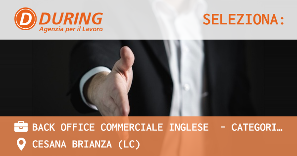 OFFERTA LAVORO - BACK OFFICE COMMERCIALE INGLESE  - CATEGORIA PROTETTA - CESANA BRIANZA (LC)