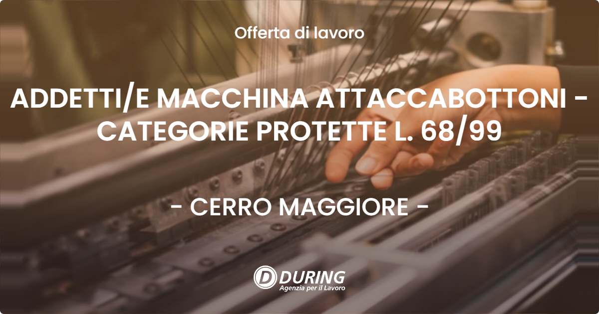 OFFERTA LAVORO - ADDETTIE MACCHINA ATTACCABOTTONI - CATEGORIE PROTETTE L. 6899 - CERRO MAGGIORE