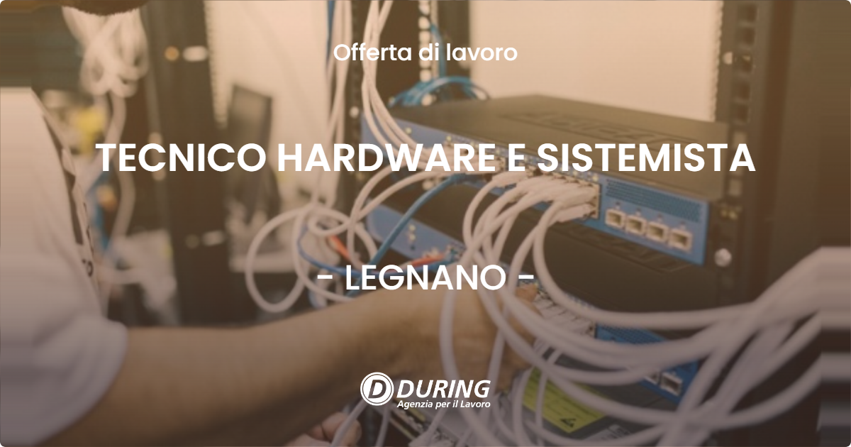 OFFERTA LAVORO - TECNICO HARDWARE E SISTEMISTA - LEGNANO (MI)