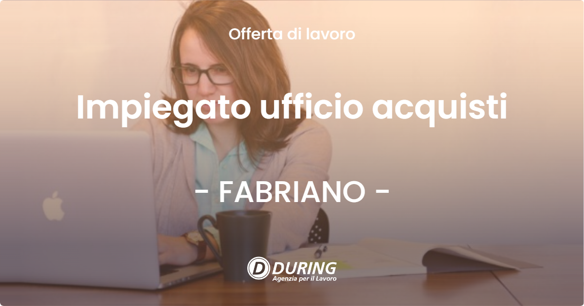 OFFERTA LAVORO - Impiegato ufficio acquisti - FABRIANO