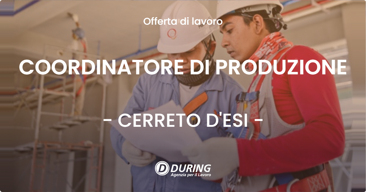 OFFERTA LAVORO - COORDINATORE DI PRODUZIONE - CERRETO D'ESI